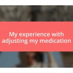 My experience with adjusting my medication