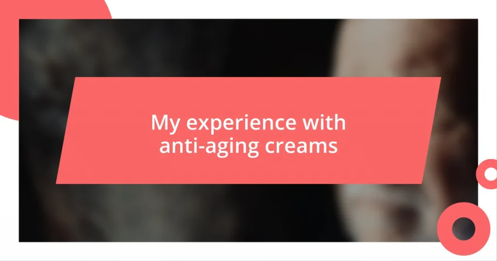 My experience with anti-aging creams