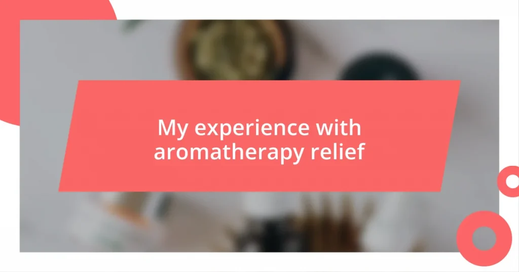 My experience with aromatherapy relief