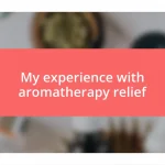 My experience with aromatherapy relief