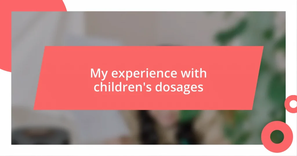 My experience with children’s dosages