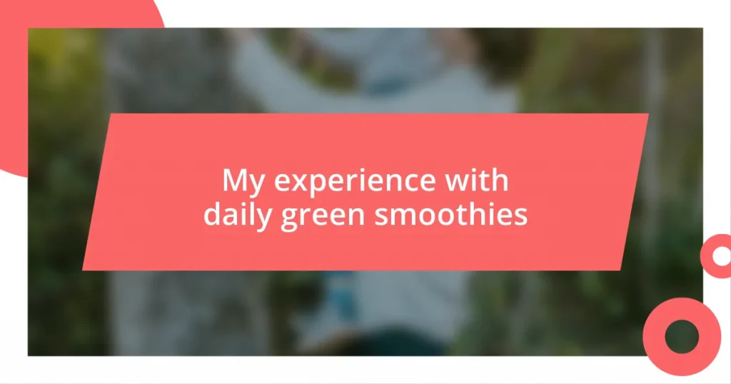 My experience with daily green smoothies