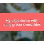 My experience with daily green smoothies