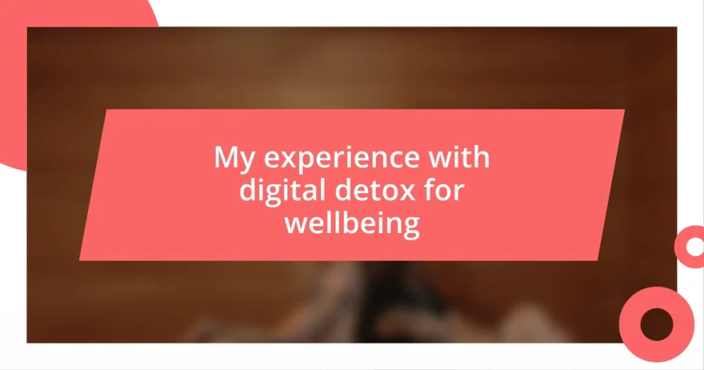 My experience with digital detox for wellbeing