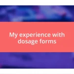 My experience with dosage forms