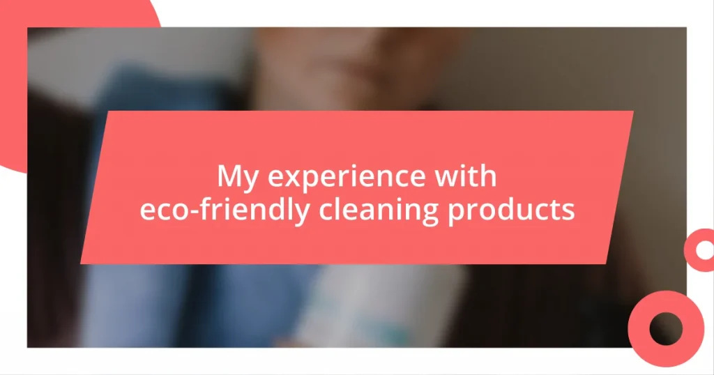 My experience with eco-friendly cleaning products