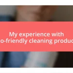 My experience with eco-friendly cleaning products