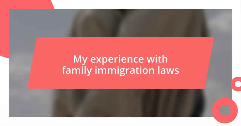 My experience with family immigration laws