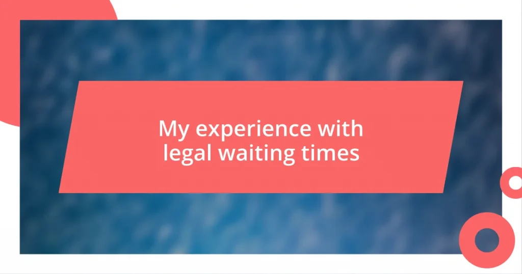 My experience with legal waiting times