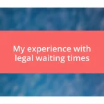 My experience with legal waiting times