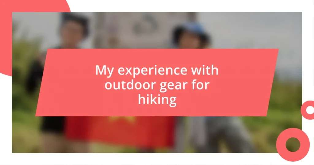 My experience with outdoor gear for hiking