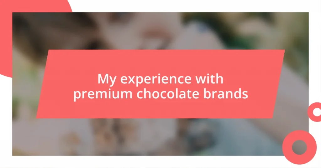 My experience with premium chocolate brands