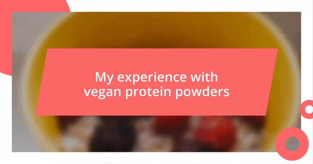 My experience with vegan protein powders