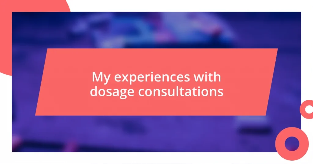 My experiences with dosage consultations