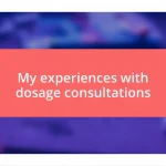 My experiences with dosage consultations