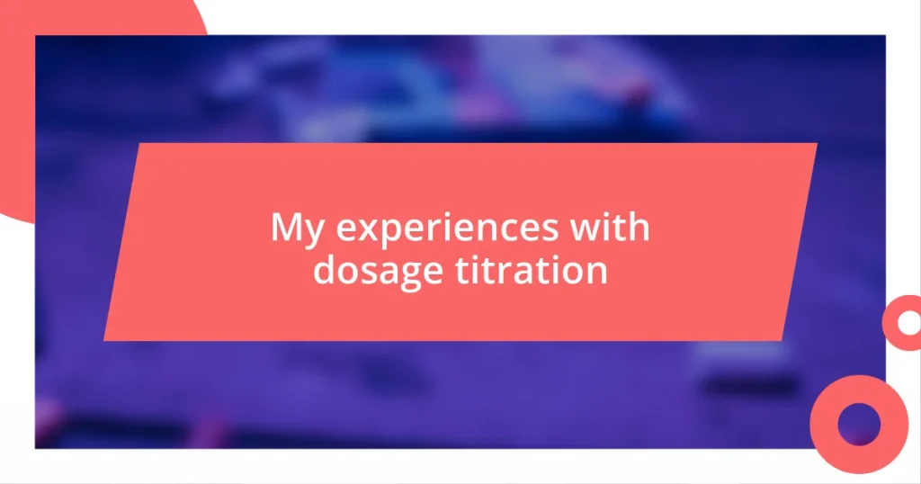 My experiences with dosage titration