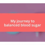 My journey to balanced blood sugar