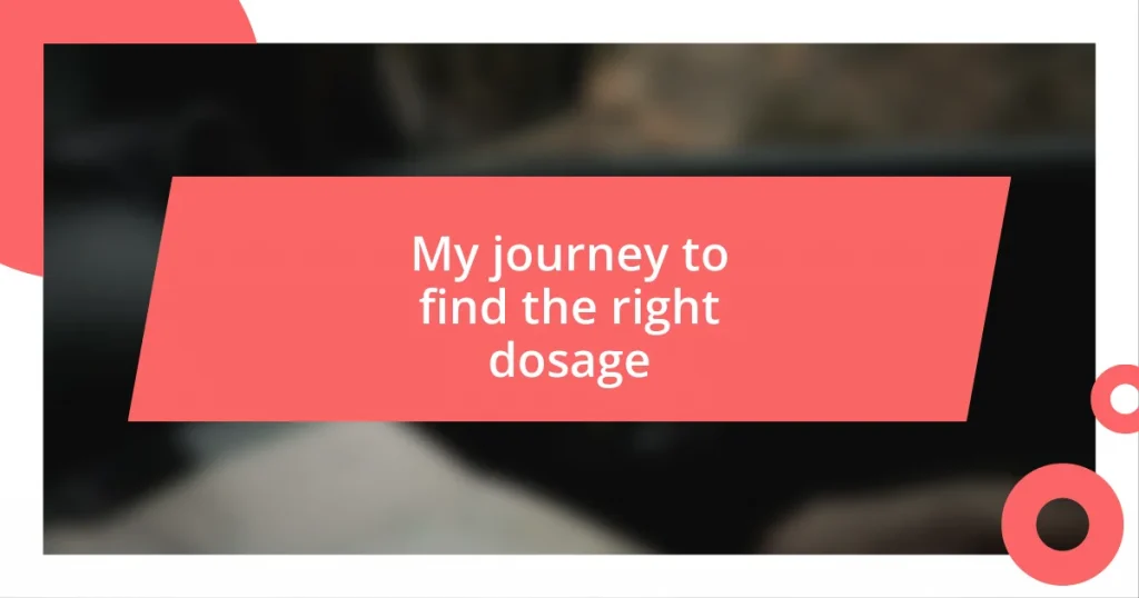 My journey to find the right dosage