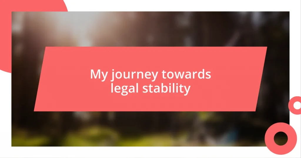 My journey towards legal stability