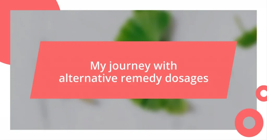 My journey with alternative remedy dosages