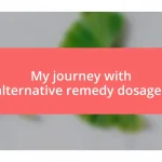 My journey with alternative remedy dosages