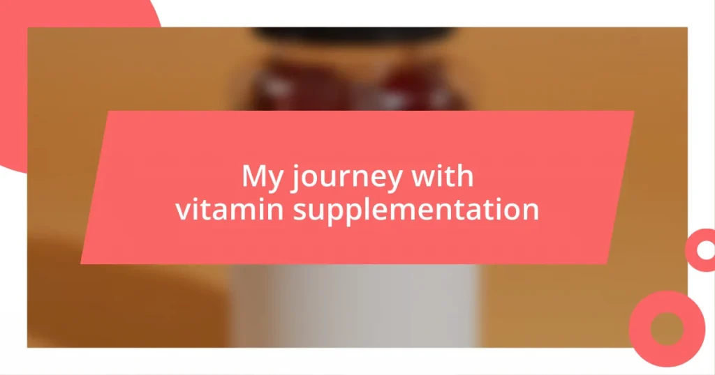 My journey with vitamin supplementation