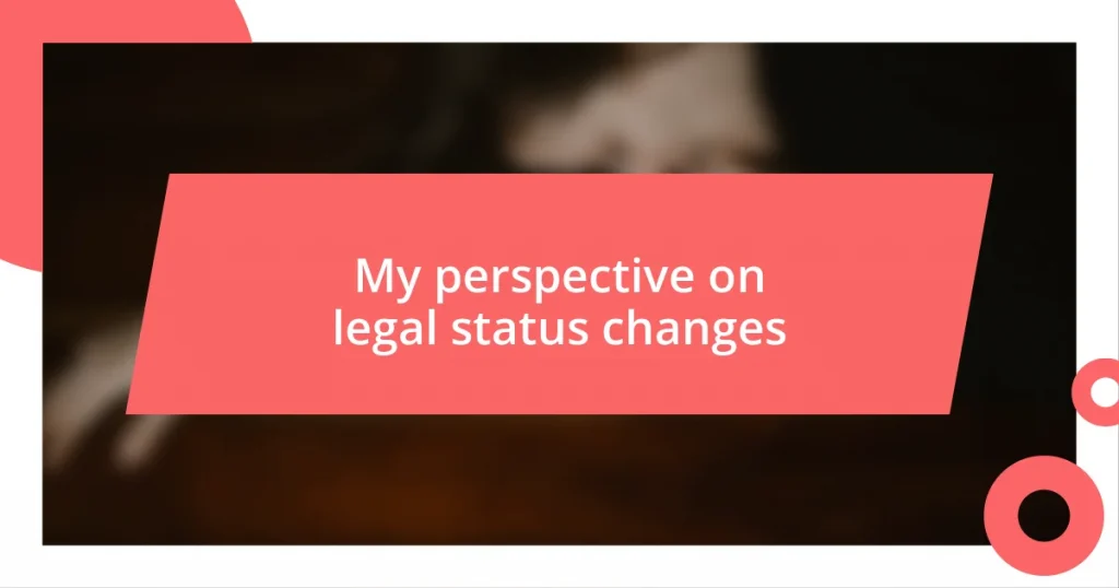 My perspective on legal status changes