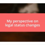 My perspective on legal status changes