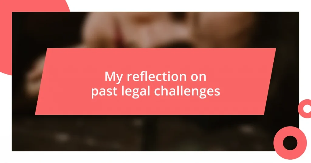 My reflection on past legal challenges