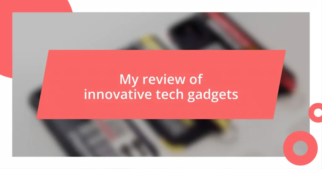 My review of innovative tech gadgets