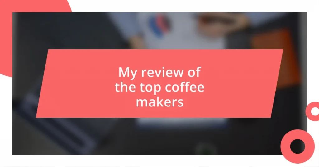 My review of the top coffee makers