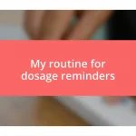 My routine for dosage reminders