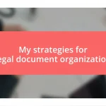 My strategies for legal document organization