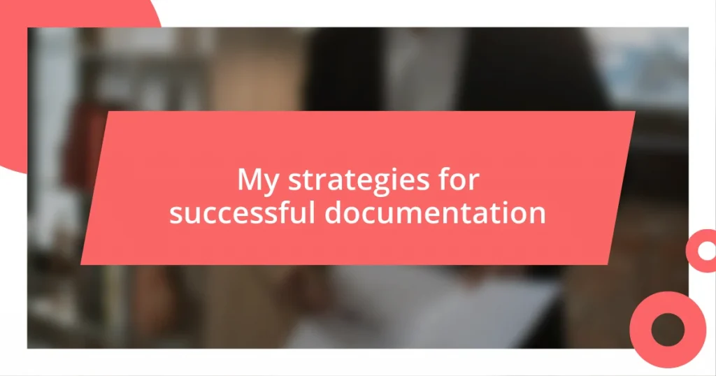 My strategies for successful documentation