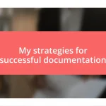 My strategies for successful documentation