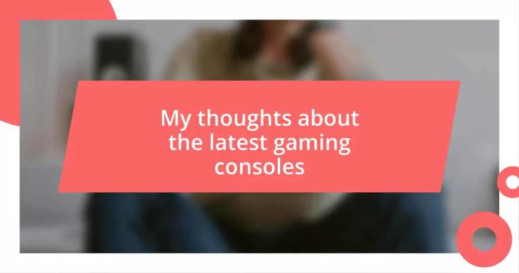 My thoughts about the latest gaming consoles