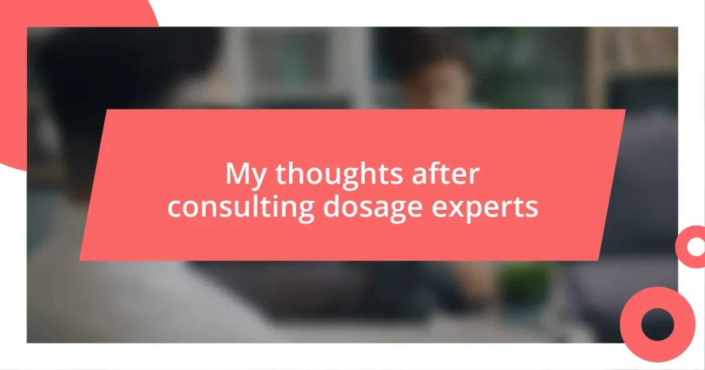 My thoughts after consulting dosage experts