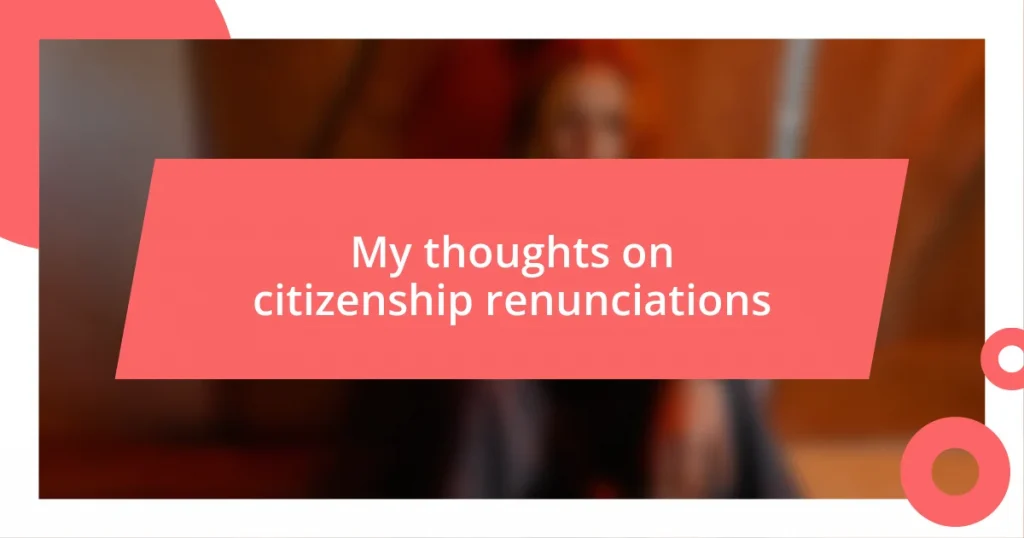 My thoughts on citizenship renunciations