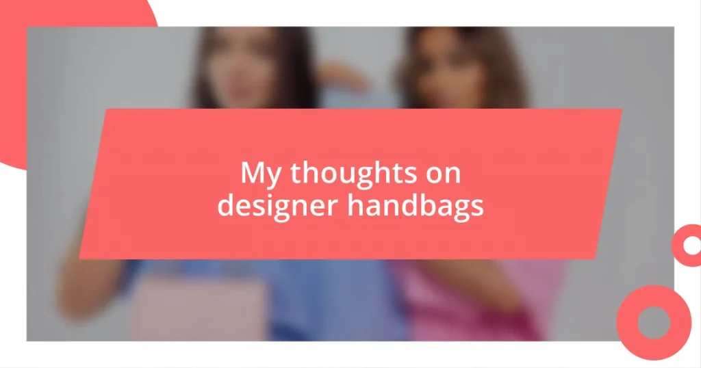 My thoughts on designer handbags