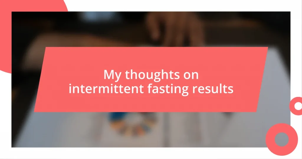 My thoughts on intermittent fasting results