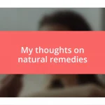 My thoughts on natural remedies