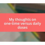 My thoughts on one-time versus daily doses