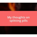 My thoughts on splitting pills