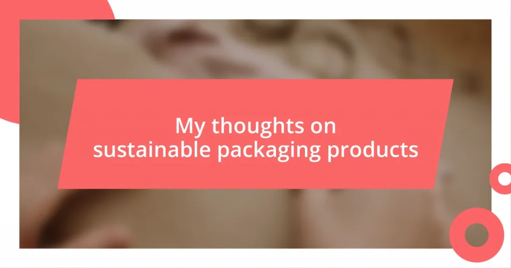 My thoughts on sustainable packaging products