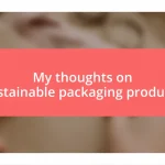 My thoughts on sustainable packaging products