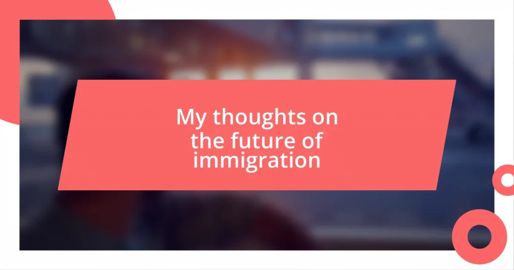 My thoughts on the future of immigration