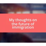 My thoughts on the future of immigration