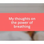 My thoughts on the power of breathing