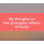 My thoughts on the synergistic effects of herbs