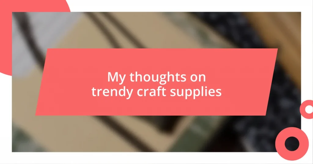 My thoughts on trendy craft supplies